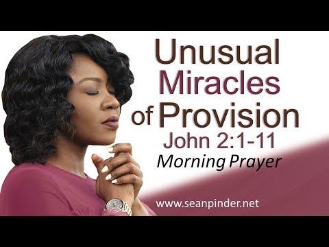 UNUSUAL MIRACLES OF PROVISION - JOHN 2:1-11 - MORNING PRAYER