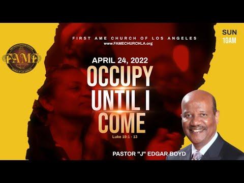 April 24, 2022 8:00AM "Occupy Until I Come" Luke 19:1-13(KJV) Pastor "J" Edgar Boyd