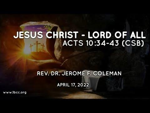 "Jesus Christ - Lord of All" (Acts 10:34-43 CSB) - Rev. Dr. Jerome F. Coleman - 9AM Service (3 of 3)