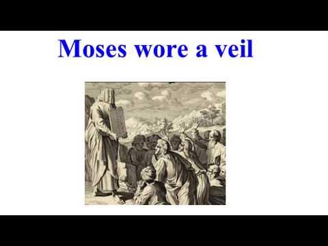 Moses wore a veil (Exodus 34:32-34) -- Moses came down Mount Sinai