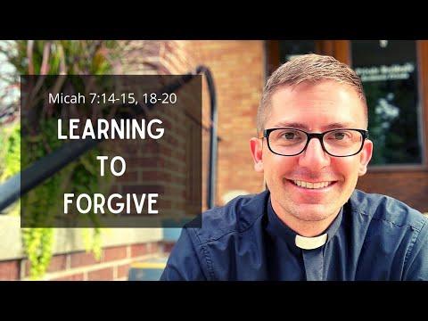 Learning to Forgive (Micah 7:14-15, 18-20)