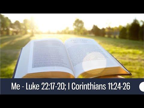 Me - Luke 22:17-20; I Corinthians 11:24-26