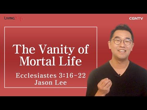 [Living Life] 12.14 The Vanity of Mortal Life (Ecclesiastes 3:16-22) - Daily Devotional Bible Study