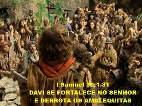 I Samuel 30:1-31 – DAVI SE FORTALECE NO SENHOR E DERROTA OS AMALEQUITAS