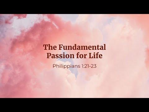 The Fundamental Passion for Life [Philippians 1:21-23]