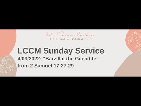 LCCM Sunday Service 04/03/2022: "Barzillai the Gileadite" (2 Samuel 17:27-29)