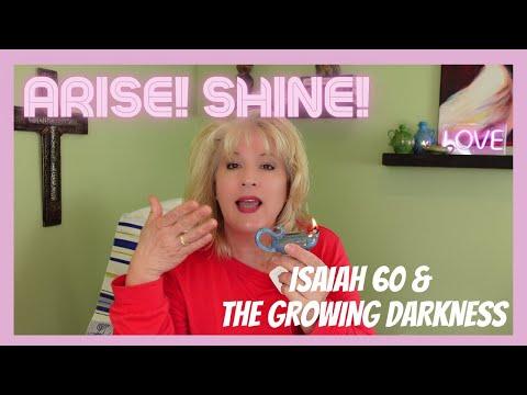 ARISE! SHINE! Isaiah 60:12  Darkness Growing