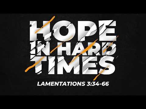 Hope in Hard Times - Part 2 (Lamentations 3:34-66)