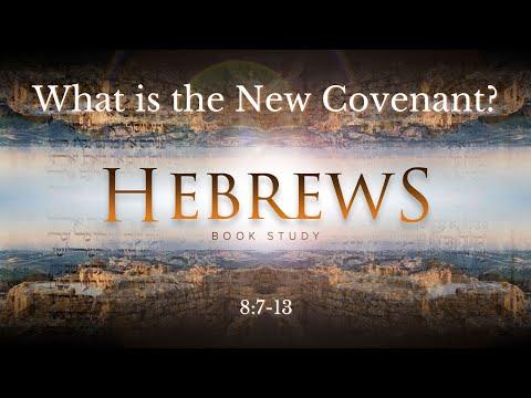 Hebrews 8:7-13 "What is the New Covenant?"