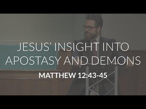 Jesus' Insight into Apostasy and Demons (Matthew 12:43-45)