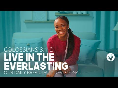 Live in the Everlasting | Colossians 3:1–2 | Our Daily Bread Video Devotional