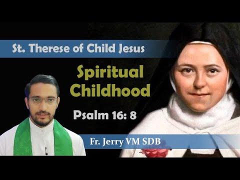 The Spiritual Childhood of St. Therese of Child Jesus (Psalm 16: 8)