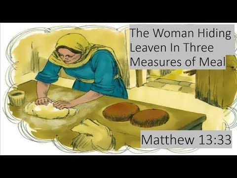 Matthew 13:33  Parable of Leaven Hidden In Three Measures