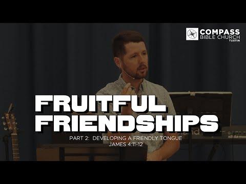 Fruitful Friendships, Part 2 : Developing a Friendly Tongue (James 4:11-12)