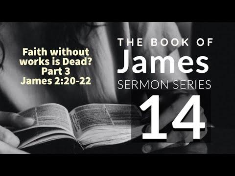 James Sermon Series 14. Faith Without Works is Dead? Pt. 3. James 2:20-24