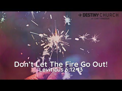 Don’t Let The Fire Go Out!| Leviticus 6:12-13