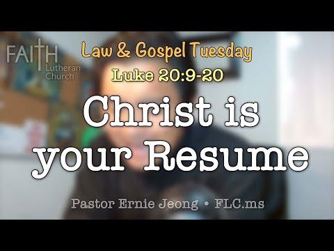Law and Gospel Luke 20:9-20 "Christ is your resume"