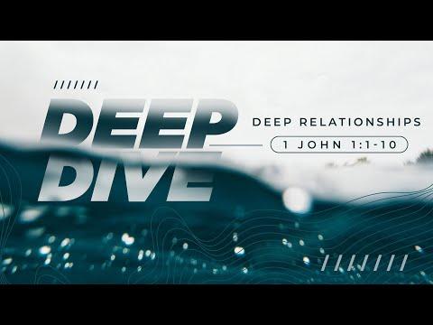 Deep Relationships 1 John 1:1-10