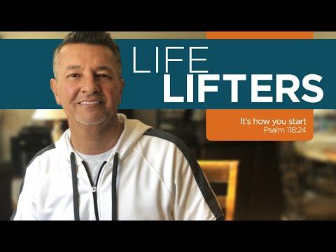 Life Lifters - It's how you start - Psalm 118:24
