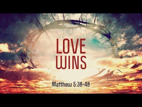 Matthew 5:38-48 | Love Wins | Matthew Dodd