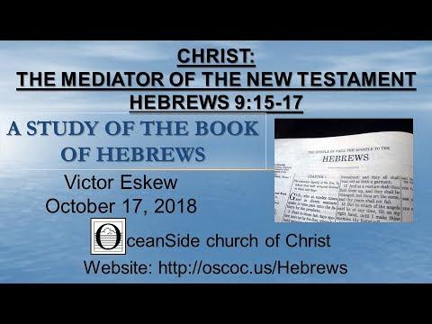 Hebrews 9:15-17  Christ:  The Mediator of the New Testament (Study of Hebrews series)