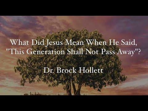 Matthew 24:34 What Did Jesus Mean When He Said “This Generation Shall Not Pass Away”?  Brock Hollett