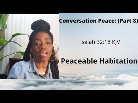 Conversation Peace: (Part 8) Isaiah 32:18 Peaceable Habitation