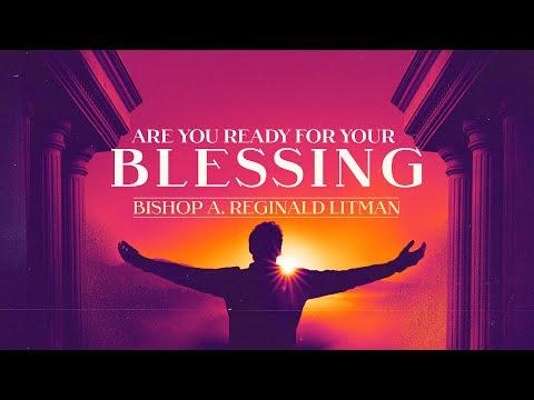 Are You Ready For Your Blessing - Bishop A. Reginald Litman - Scripture: Nehemiah 1:11-2:9 -Aug 8th