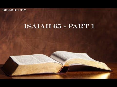 Bible study  - Isaiah 65 - Part 1