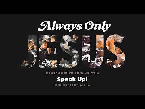 LIVE Saturday 6:30 PM: Speak Up! - Colossians 4:2-6 - Skip Heitzig