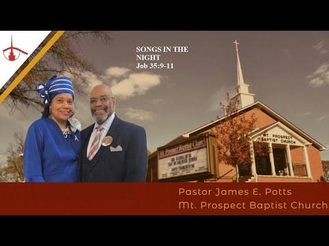 Pastor James E. Potts, D. Min. “SONGS IN THE NIGHT” Job 35:9-11