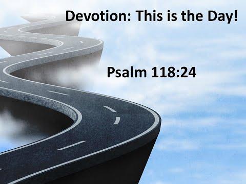 Devotion: This is the Day! Psalm 118:24