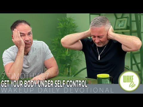 WakeUp Daily Devotional | Get Your Body Under Self Control | 2 Timothy 1:7