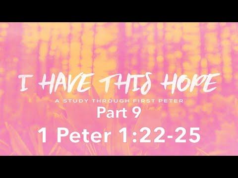 I have this hope (pt. 9).   1 Peter 1:22-25