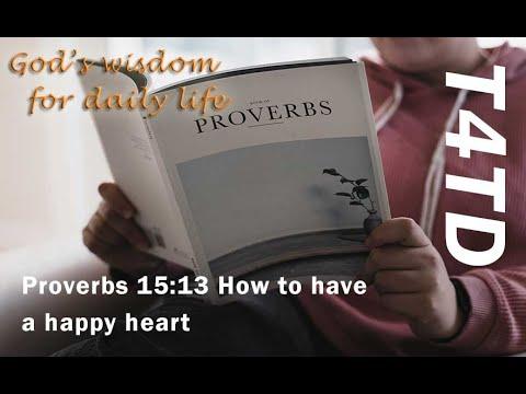 T4TD Proverbs 15:13 How to have a happy heart
