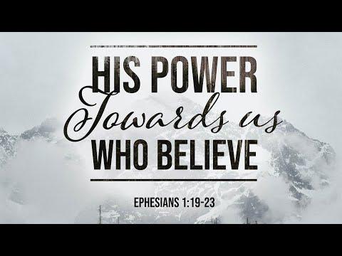 His Power Towards Us Who Believe (Ephesians 1:19-23)