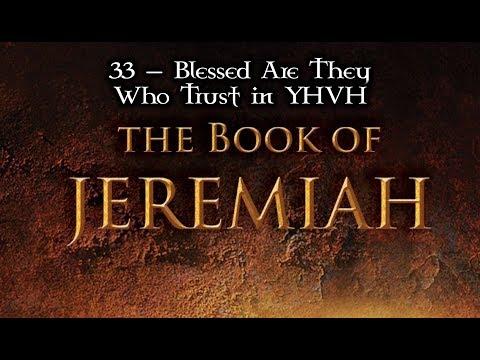 33 — Jeremiah 17:2-27... Blessed Are They Who Trust in YHVH