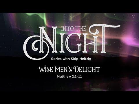 LIVE Sunday 9 AM: Into the Night: Wise Men’s Delight - Matthew 2:1-11 - Skip Heitzig