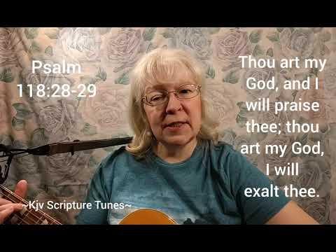 Psalm 118:28-29 ~Kjv Scripture Tunes~