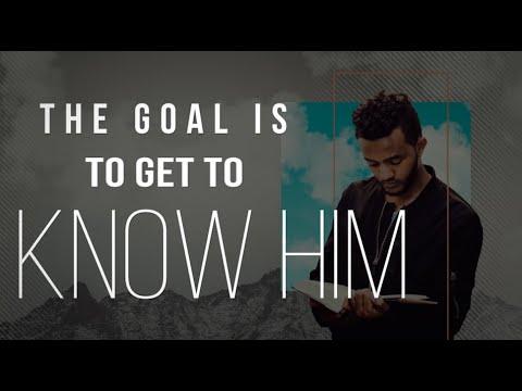 The Goal Is To Know Him - Philippians 3:10-11