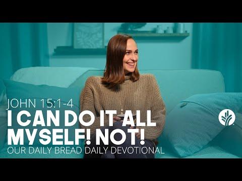 I Can Do It All Myself! Not! | John 15:1–4 | Our Daily Bread Video Devotional