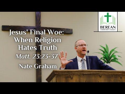 Nate Graham: Jesus' Final Woe - When Religion Hates Truth (Matthew 23:29-36)