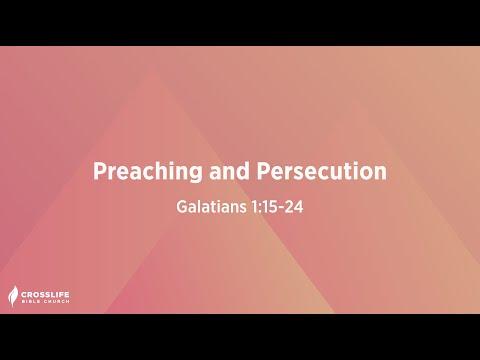 Preaching and Persecution [Galatians 1:15-24]
