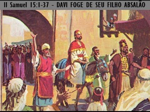 II Samuel 15:1-37 - DAVI FOGE DE SEU FILHO ABSALÃO