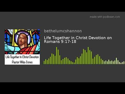 Life Together in Christ Devotion on Romans 9:17-18