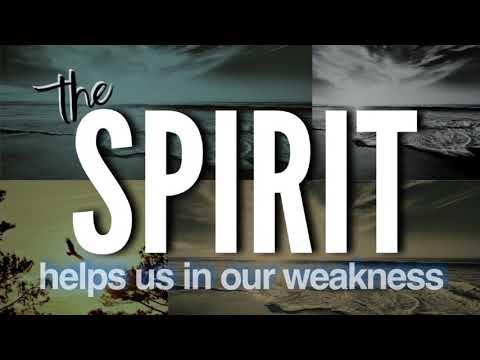 The Spirit Helps Us In Our Weakness - Romans 8:26-27