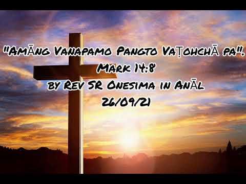 "Amāng Vanapamo Pangto Vaṭohchā pa". Mark 14:8 by Rev SR Onesima in Anāl 26/09/21