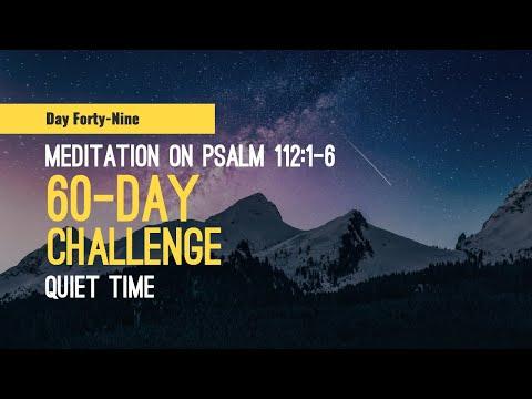 DAY 49 Meditation on Psalm 112:1-6 -- 60 Day Quiet Time Challenge, a Scripture reading habit.