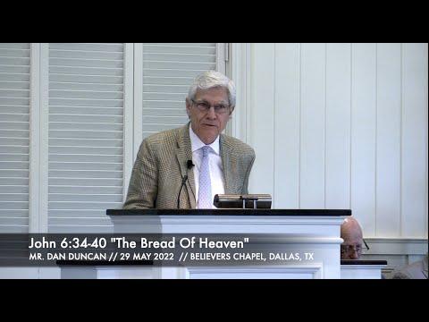 Mr. Dan Duncan -- John 6:34-40 "The Bread Of Heaven" (29 May 2022)