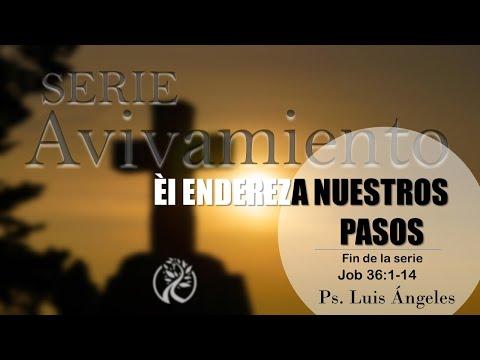ÉL Endereza Nuestros Pasos Job 36:1-14 Serie Avivamiento  Ps. Luis Ángeles #SendasAntiguasTulancingo